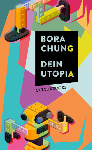 Bora Chung: Dein Utopia