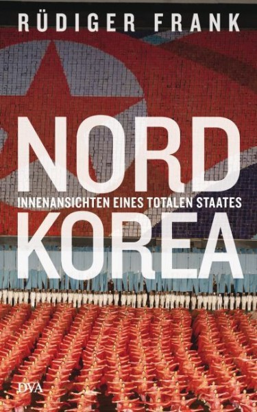 Nordkorea: Innenansichten eines totalen Staates